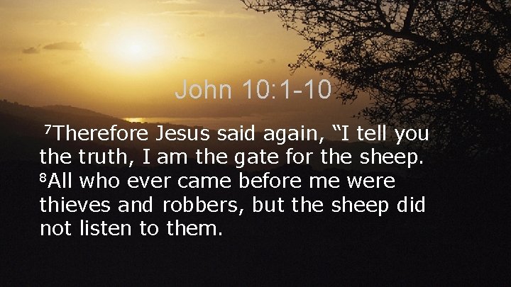John 10: 1 -10 7 Therefore Jesus said again, “I tell you the truth,