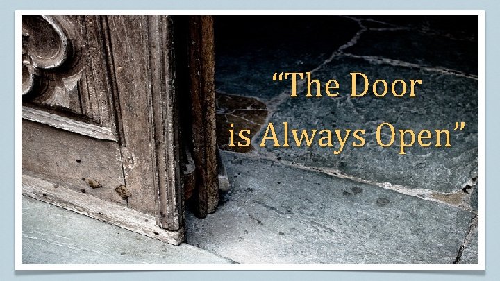 “The Door is Always Open” 