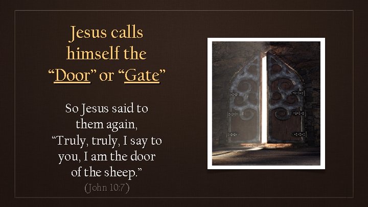 Jesus calls himself the “Door” or “Gate” So Jesus said to them again, “Truly,