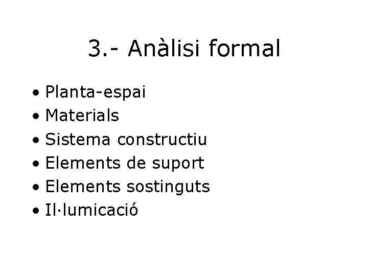 3. - Anàlisi formal • Planta-espai • Materials • Sistema constructiu • Elements de