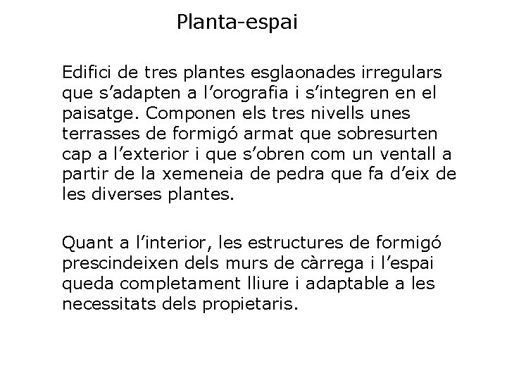 Planta-espai Edifici de tres plantes esglaonades irregulars que s’adapten a l’orografia i s’integren en