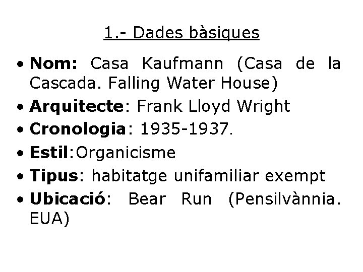 1. - Dades bàsiques • Nom: Casa Kaufmann (Casa de la Cascada. Falling Water