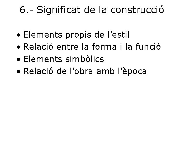 6. - Significat de la construcció • Elements propis de l’estil • Relació entre