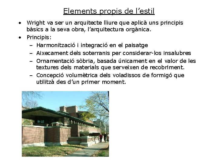 Elements propis de l’estil • Wright va ser un arquitecte lliure que aplicà uns