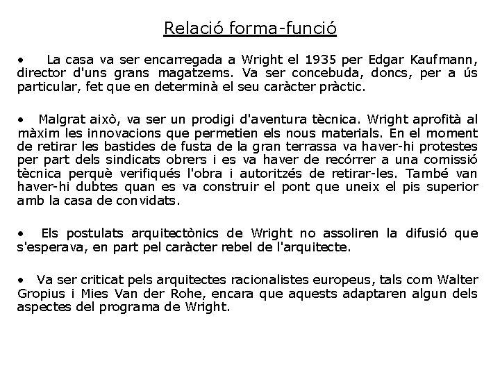 Relació forma-funció • La casa va ser encarregada a Wright el 1935 per Edgar