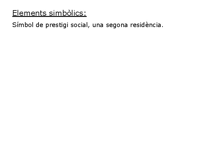 Elements simbòlics: Símbol de prestigi social, una segona residència. 