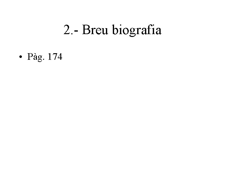 2. - Breu biografia • Pàg. 174 