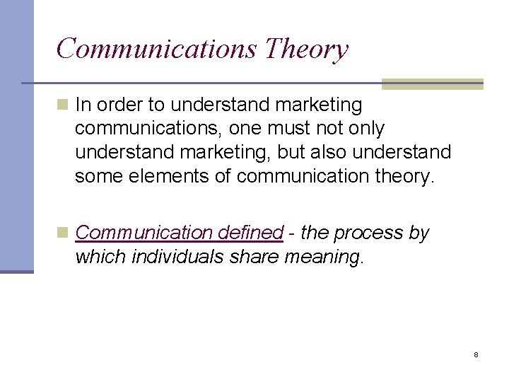 Communications Theory n In order to understand marketing communications, one must not only understand