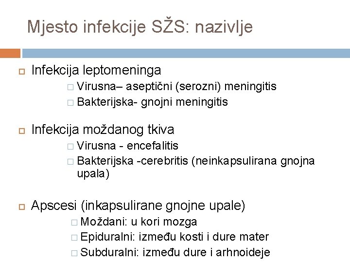 Mjesto infekcije SŽS: nazivlje Infekcija leptomeninga � Virusna– aseptični (serozni) meningitis � Bakterijska- gnojni