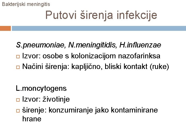 Bakterijski meningitis Putovi širenja infekcije S. pneumoniae, N. meningitidis, H. influenzae Izvor: osobe s