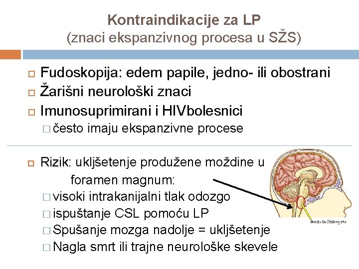 Kontraindikacije za LP (znaci ekspanzivnog procesa u SŽS) Fudoskopija: edem papile, jedno- ili obostrani