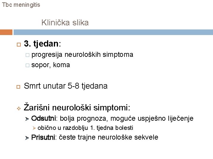 Tbc meningitis Klinička slika 3. tjedan: � progresija neuroloških simptoma � sopor, koma Smrt