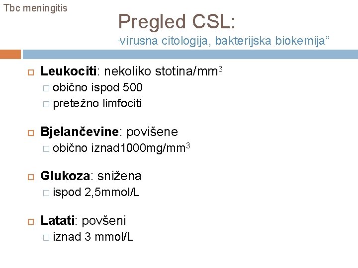 Tbc meningitis Pregled CSL: “ virusna citologija, bakterijska biokemija” Leukociti: nekoliko stotina/mm 3 �