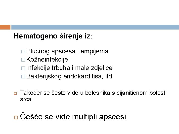 Hematogeno širenje iz: � Plućnog apscesa i empijema � Kožneinfekcije � Infekcije trbuha i