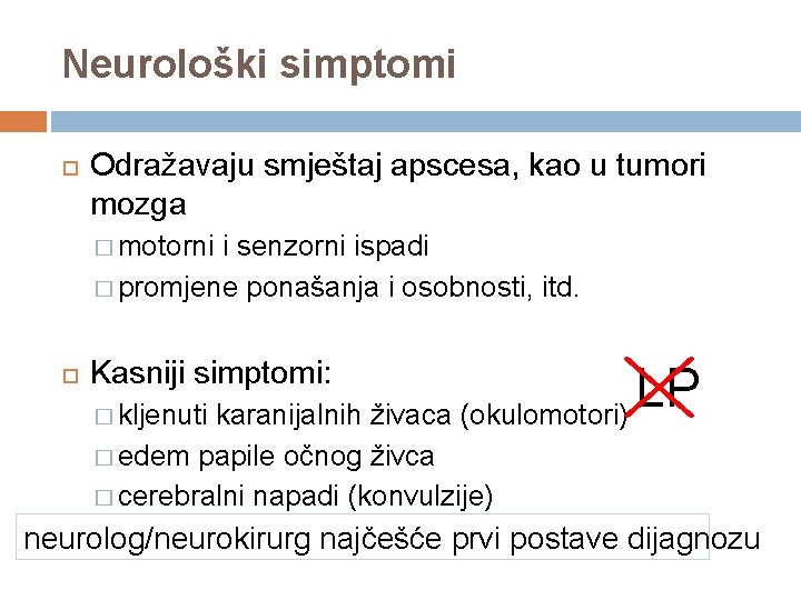 Neurološki simptomi Odražavaju smještaj apscesa, kao u tumori mozga � motorni i senzorni ispadi