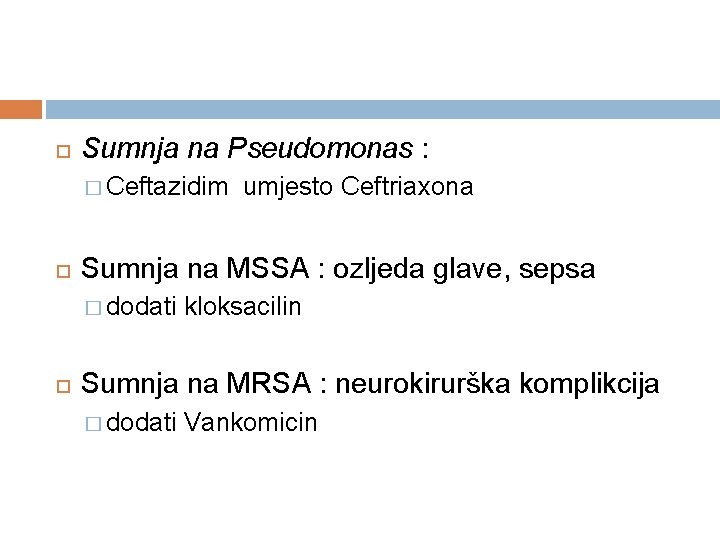  Sumnja na Pseudomonas : � Ceftazidim Sumnja na MSSA : ozljeda glave, sepsa