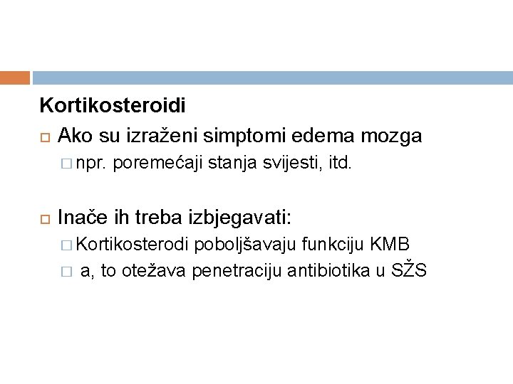 Kortikosteroidi Ako su izraženi simptomi edema mozga � npr. poremećaji stanja svijesti, itd. Inače