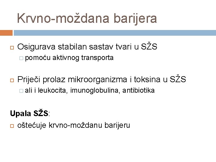 Krvno-moždana barijera Osigurava stabilan sastav tvari u SŽS � pomoću aktivnog transporta Priječi prolaz