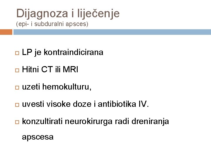 Dijagnoza i liječenje (epi- i subduralni apsces) LP je kontraindicirana Hitni CT ili MRI