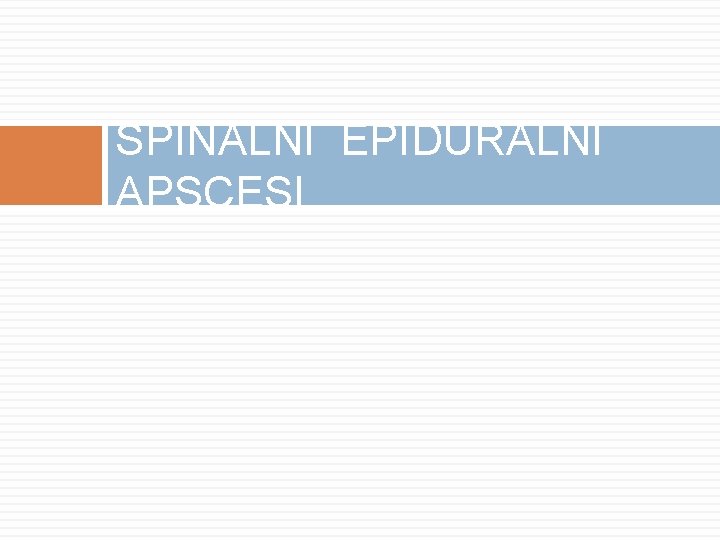 SPINALNI EPIDURALNI APSCESI 