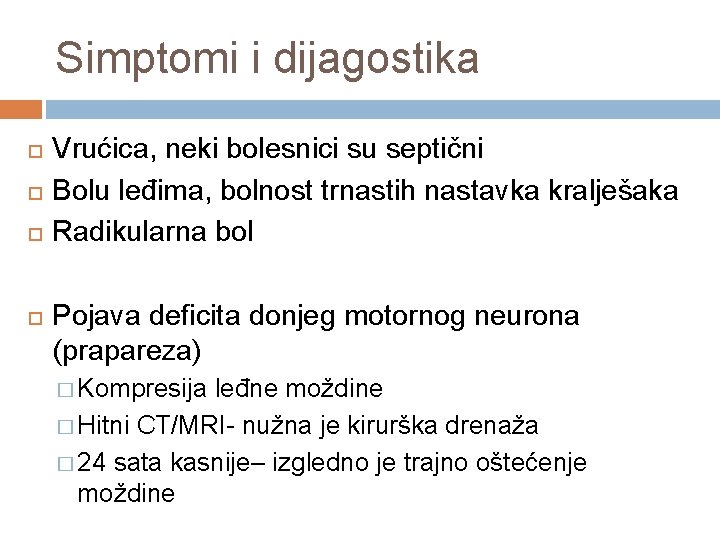 Simptomi i dijagostika Vrućica, neki bolesnici su septični Bolu leđima, bolnost trnastih nastavka kralješaka