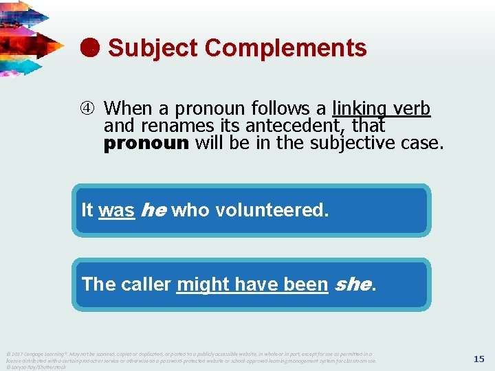 Subject Complements When a pronoun follows a linking verb and renames its antecedent, Subject Complements When a pronoun follows a linking verb and renames its antecedent,