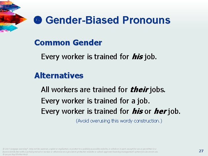 Gender-Biased Pronouns Common Gender Every worker is trained for his job. Alternatives All Gender-Biased Pronouns Common Gender Every worker is trained for his job. Alternatives All