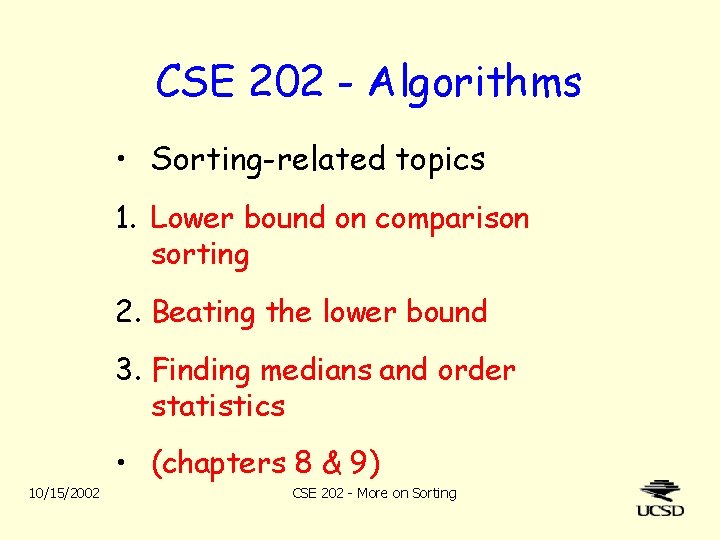 CSE 202 - Algorithms • Sorting-related topics 1. Lower bound on comparison sorting 2.