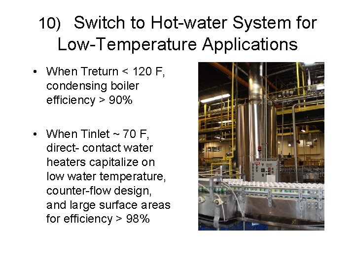 10) Switch to Hot-water System for Low-Temperature Applications • When Treturn < 120 F,