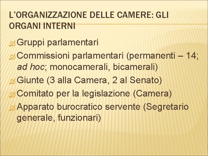 L’ORGANIZZAZIONE DELLE CAMERE: GLI ORGANI INTERNI Gruppi parlamentari Commissioni parlamentari (permanenti – 14; ad