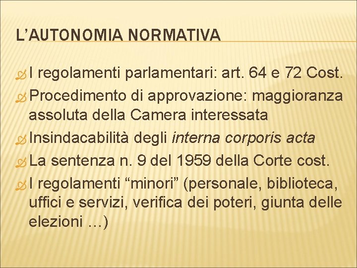 L’AUTONOMIA NORMATIVA I regolamenti parlamentari: art. 64 e 72 Cost. Procedimento di approvazione: maggioranza