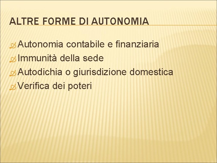 ALTRE FORME DI AUTONOMIA Autonomia contabile e finanziaria Immunità della sede Autodichia o giurisdizione