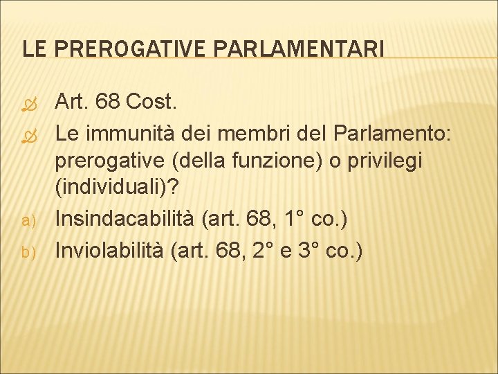 LE PREROGATIVE PARLAMENTARI a) b) Art. 68 Cost. Le immunità dei membri del Parlamento: