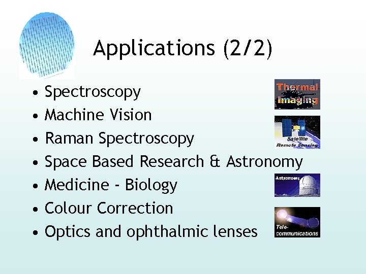 Applications (2/2) • • Spectroscopy Machine Vision Raman Spectroscopy Space Based Research & Astronomy