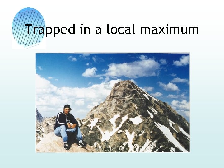 Trapped in a local maximum 