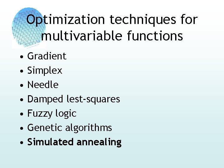 Optimization techniques for multivariable functions • • Gradient Simplex Needle Damped lest-squares Fuzzy logic