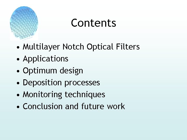 Contents • • • Multilayer Notch Optical Filters Applications Optimum design Deposition processes Monitoring