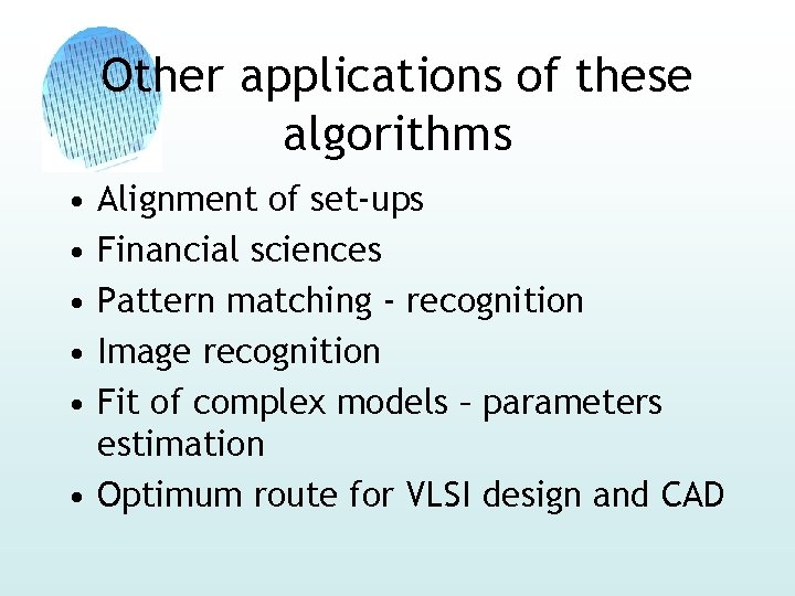 Other applications of these algorithms • • • Alignment of set-ups Financial sciences Pattern