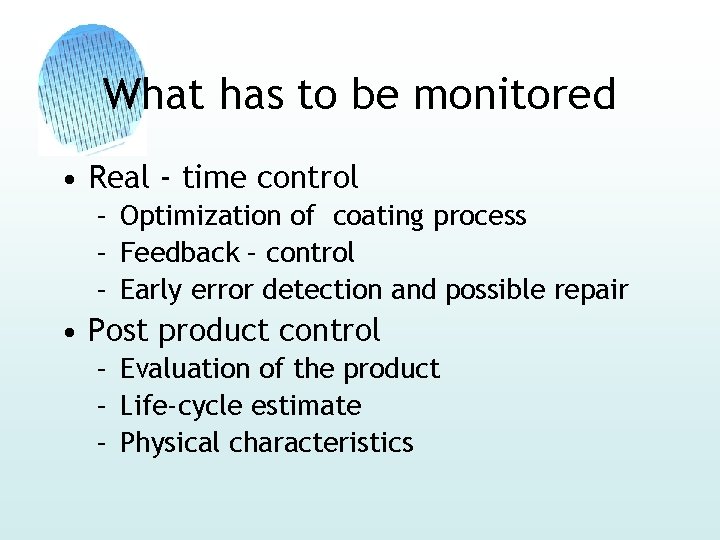 What has to be monitored • Real - time control – Optimization of coating