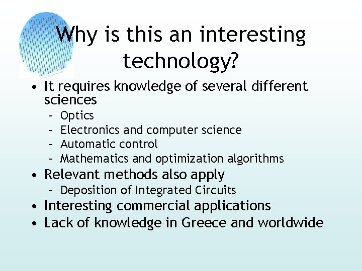 Why is this an interesting technology? • It requires knowledge of several different sciences