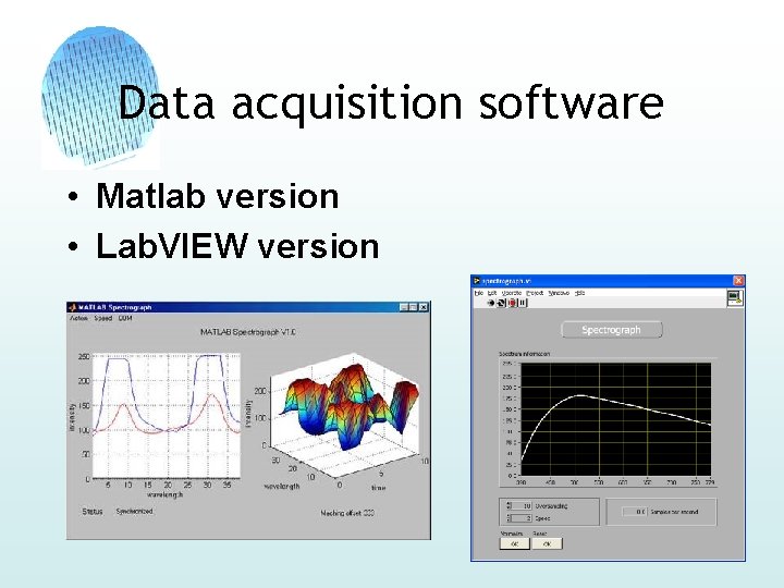 Data acquisition software • Matlab version • Lab. VIEW version 