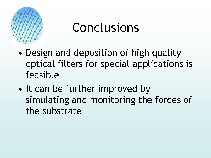 Conclusions • Design and deposition of high quality optical filters for special applications is