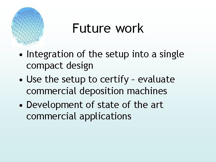 Future work • Integration of the setup into a single compact design • Use