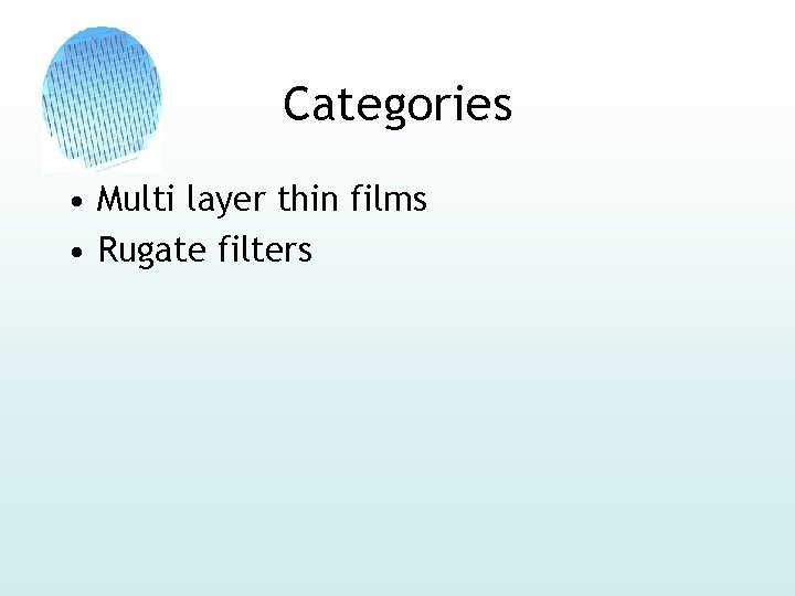Categories • Multi layer thin films • Rugate filters 