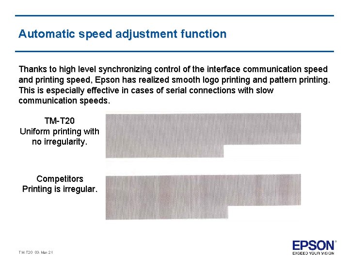 Automatic speed adjustment function Thanks to high level synchronizing control of the interface communication