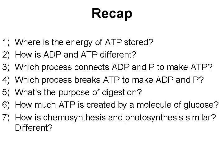 Recap 1) 2) 3) 4) 5) 6) 7) Where is the energy of ATP