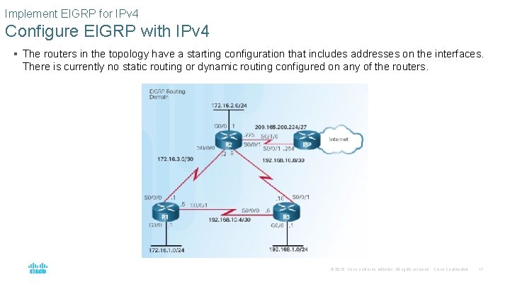 Implement EIGRP for IPv 4 Configure EIGRP with IPv 4 § The routers in