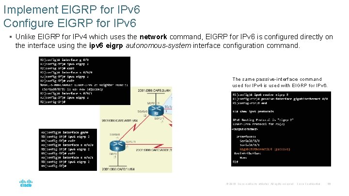 Implement EIGRP for IPv 6 Configure EIGRP for IPv 6 § Unlike EIGRP for