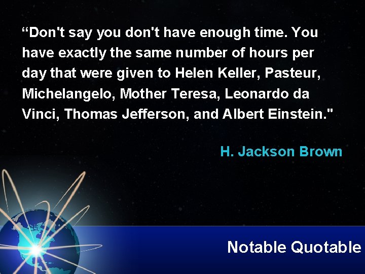 “Don't say you don't have enough time. You have exactly the same number of