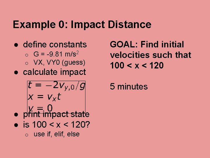 Example 0: Impact Distance ● define constants o o G = -9. 81 m/s Example 0: Impact Distance ● define constants o o G = -9. 81 m/s